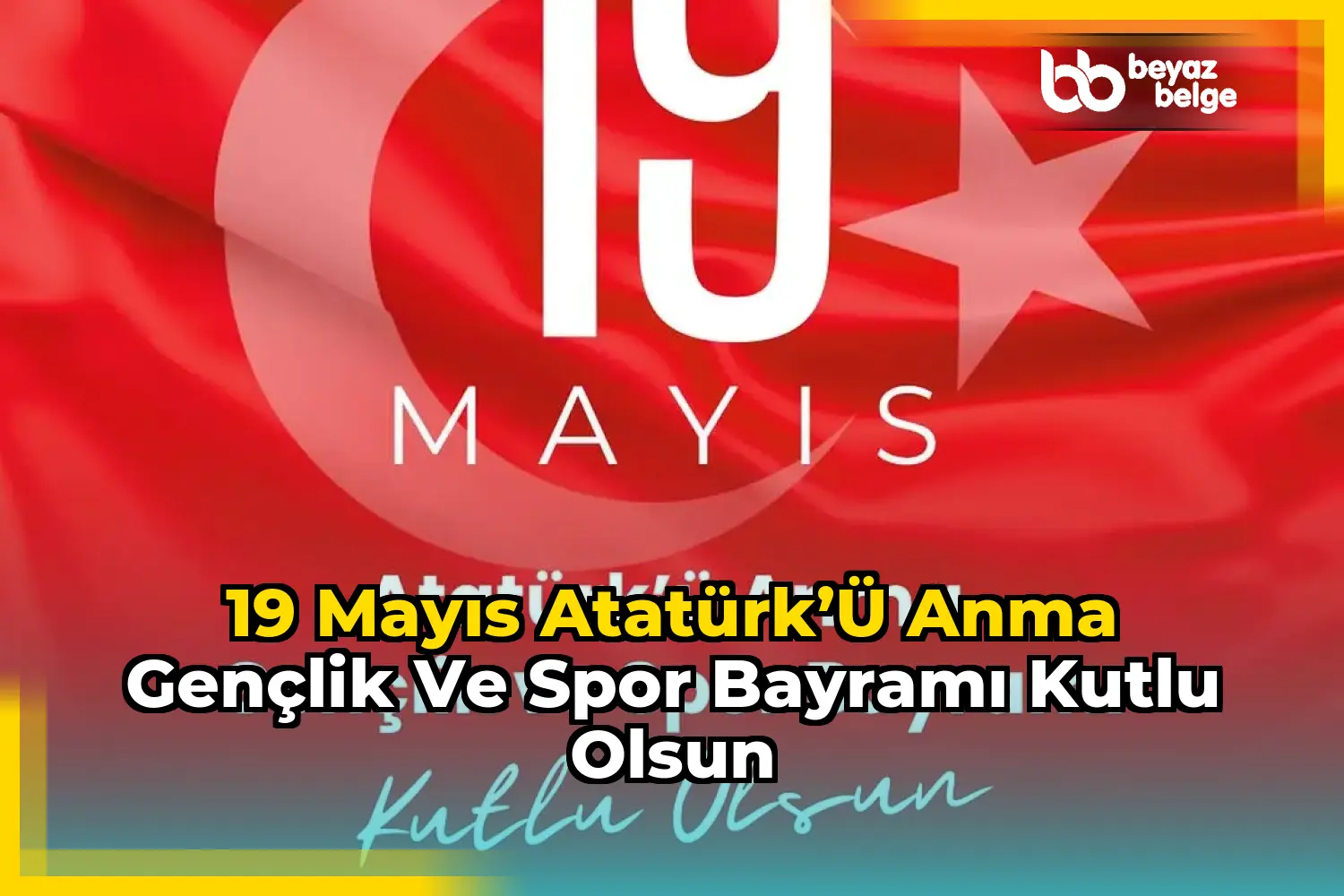 19 Mayıs Atatürk’ü Anma Gençlik ve Spor Bayramı Kutlu Olsun