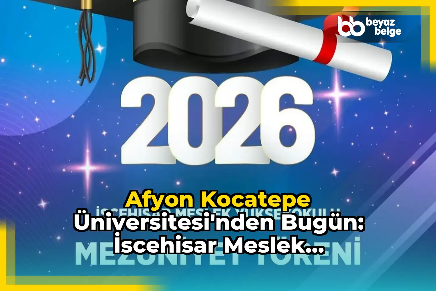 Afyon Kocatepe Üniversitesi'nden Bugün: İscehisar Meslek Yüksekokulu Mezuniyet Töreni