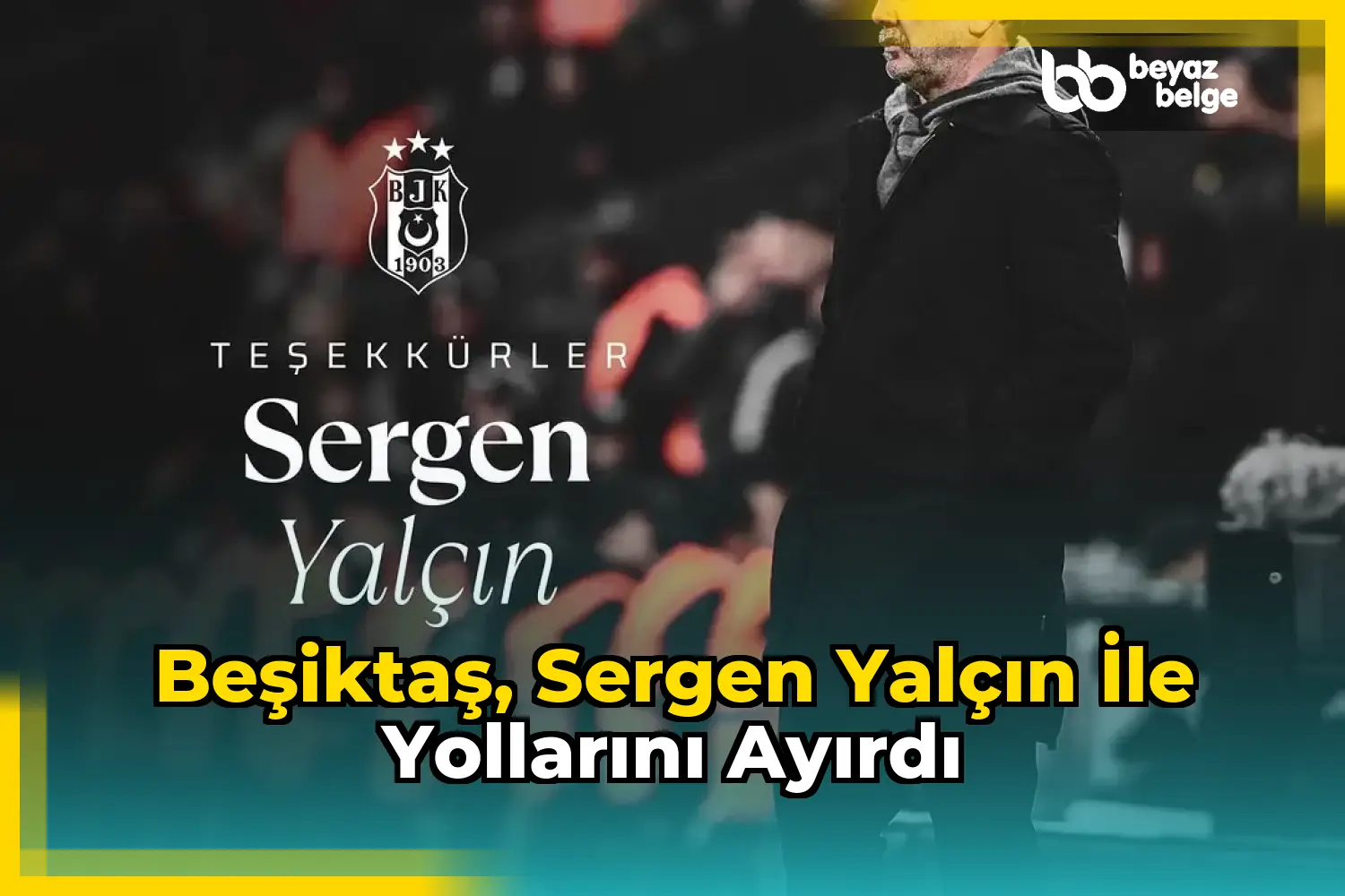 Beşiktaş, Sergen Yalçın ile Yollarını Ayırdı