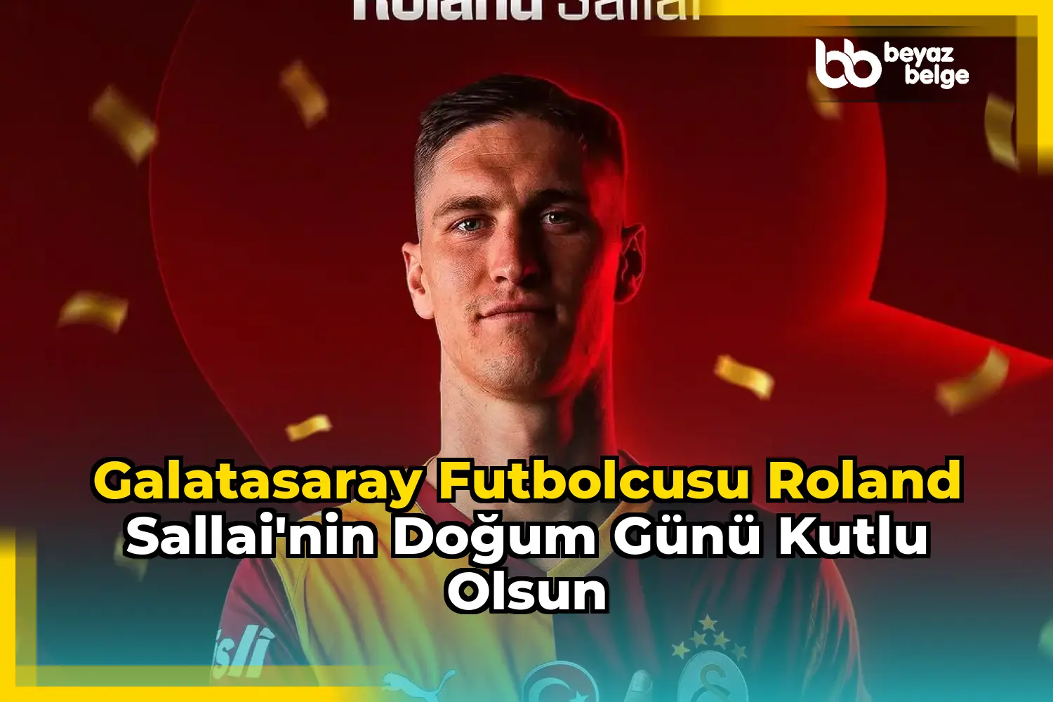 Galatasaray Futbolcusu Roland Sallai'nin Doğum Günü Kutlu Olsun