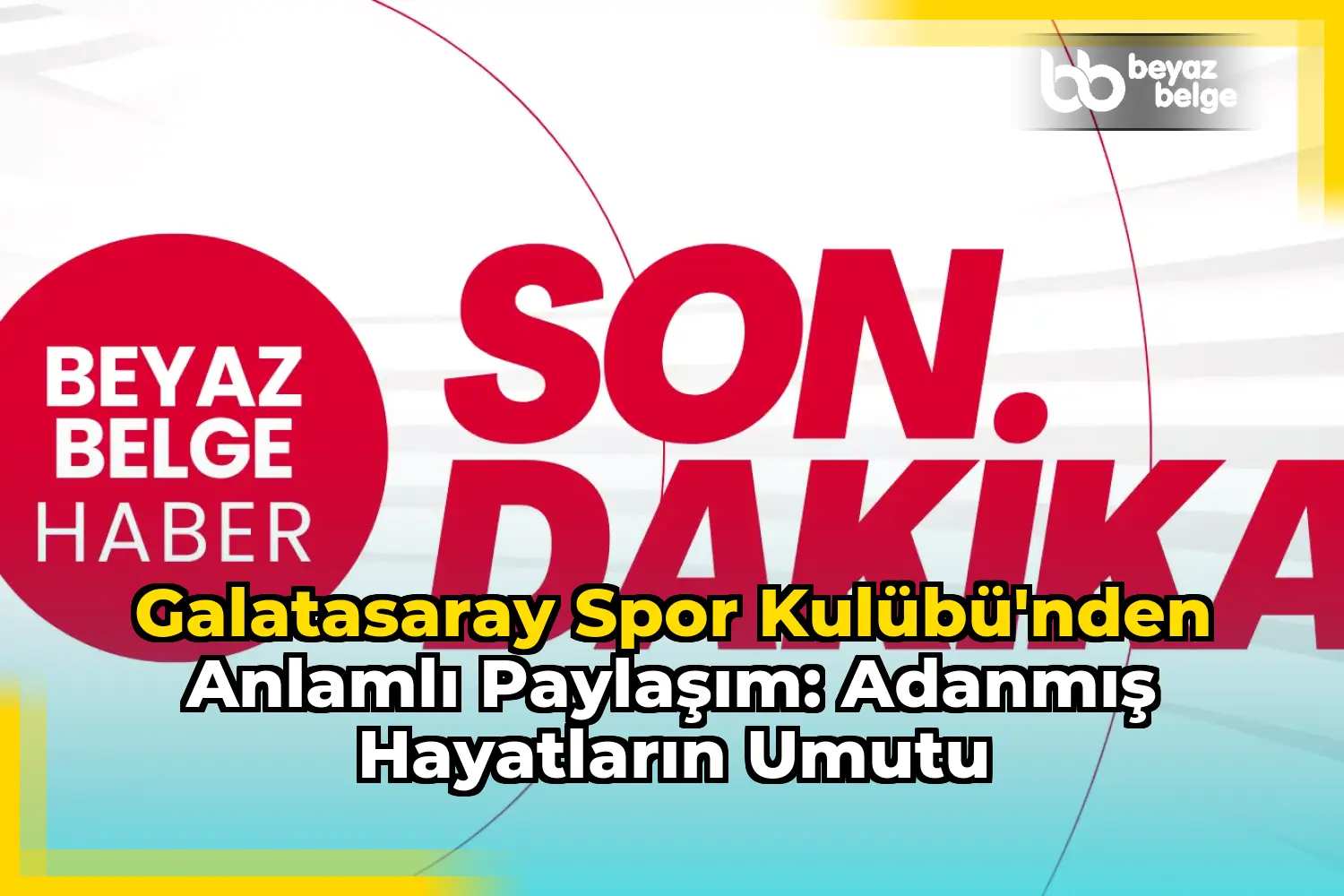 Galatasaray Spor Kulübü'nden Anlamlı Paylaşım: Adanmış Hayatların Umutu
