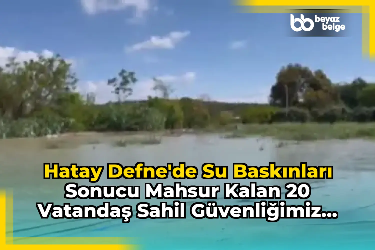 Hatay Defne'de Su Baskınları Sonucu Mahsur Kalan 20 Vatandaş Sahil Güvenliğimiz Tarafından Kurtarıldı