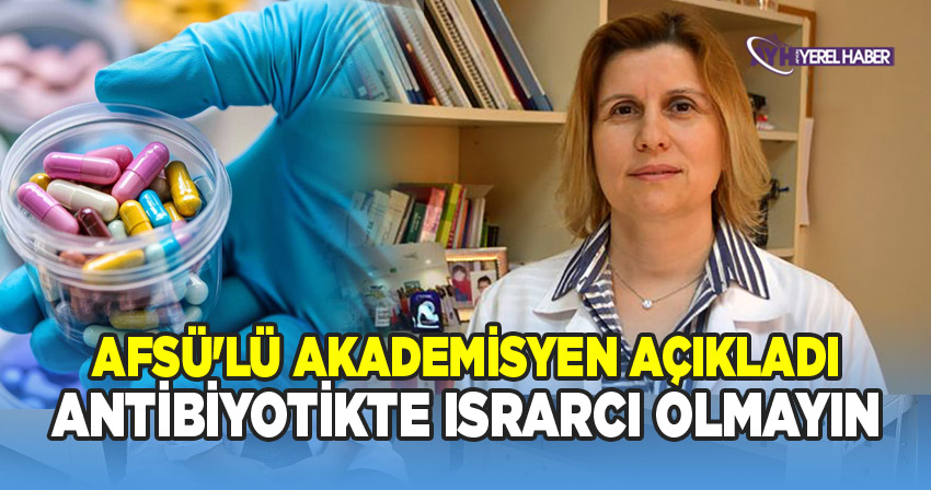AFSÜ Tıp Fakültesi Enfeksiyon Hastalıkları Ana Bilim Dalı Başkanı Prof. Dr. Neşe Demirtürk'ten Bilinçsiz Antibiyotik Kullanımı Uyarısı