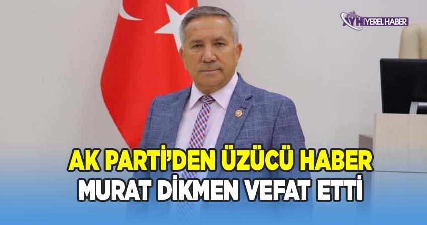 AK Parti Afyonkarahisar İl Başkanlığı Yönetim Kurulu Üyesi Murat Dikmen Hayatını Kaybetti