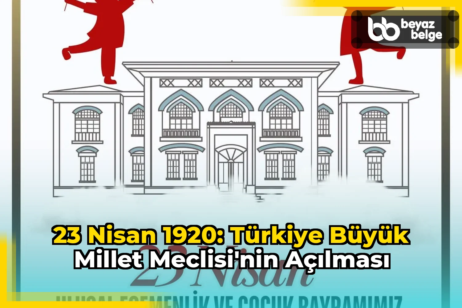 23 Nisan 1920: Türkiye Büyük Millet Meclisi'nin Açılması