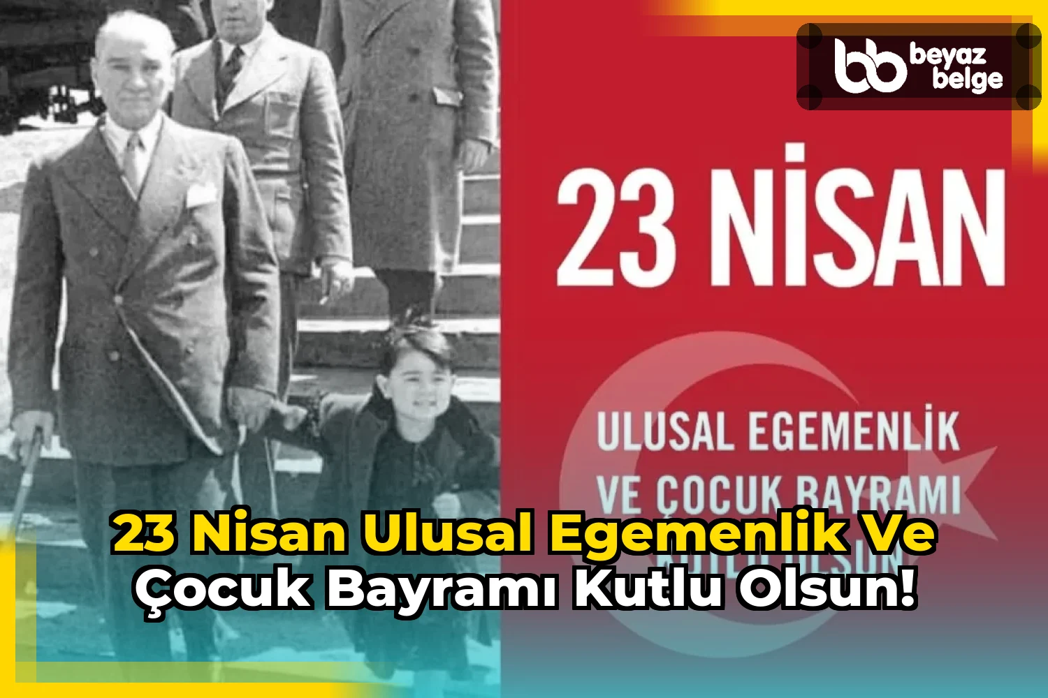 23 Nisan Ulusal Egemenlik ve Çocuk Bayramı Kutlu Olsun!