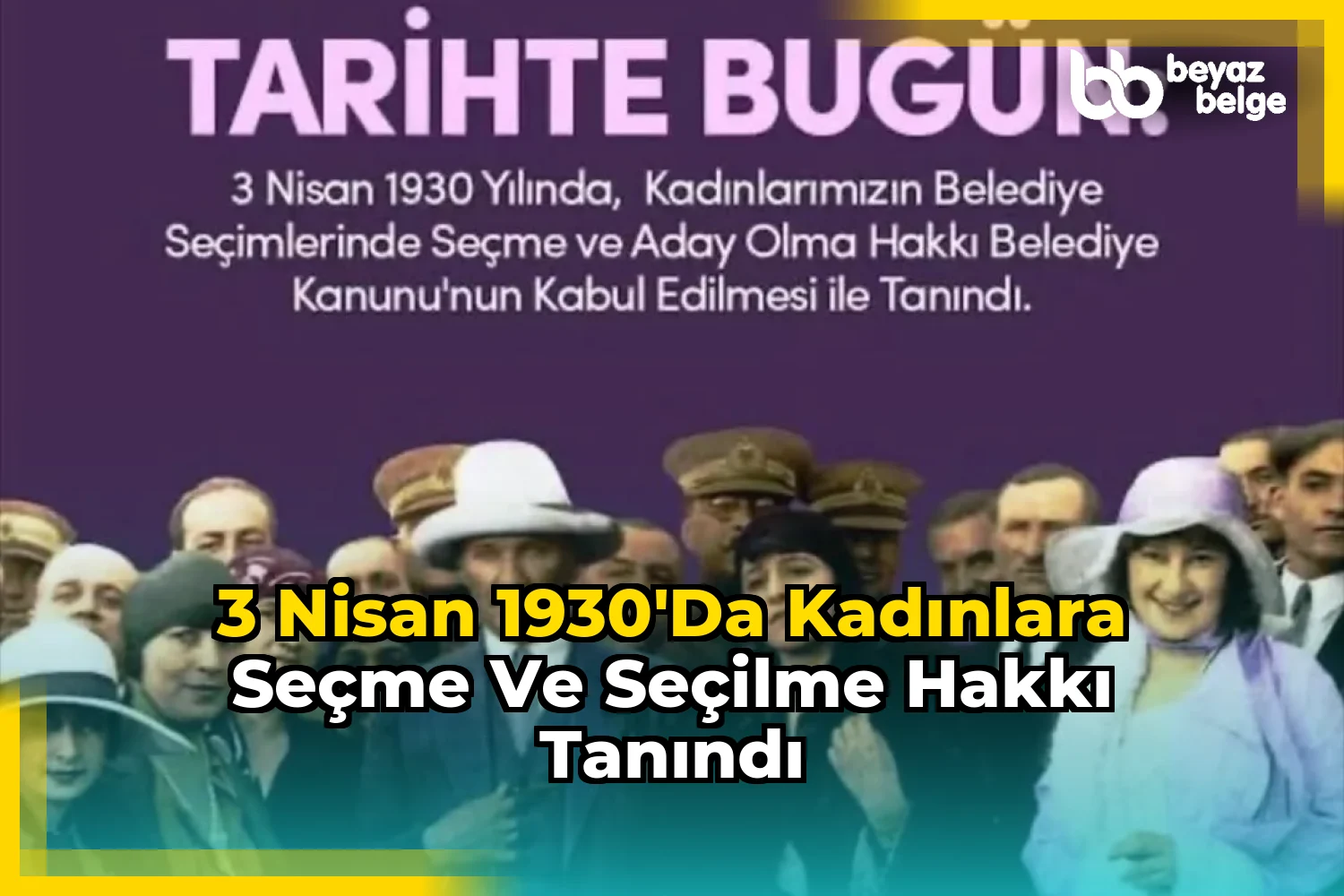 3 Nisan 1930'da Kadınlara Seçme ve Seçilme Hakkı Tanındı