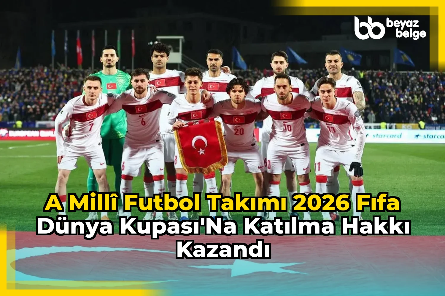 A Millî Futbol Takımı 2026 FIFA Dünya Kupası'na Katılma Hakkı Kazandı