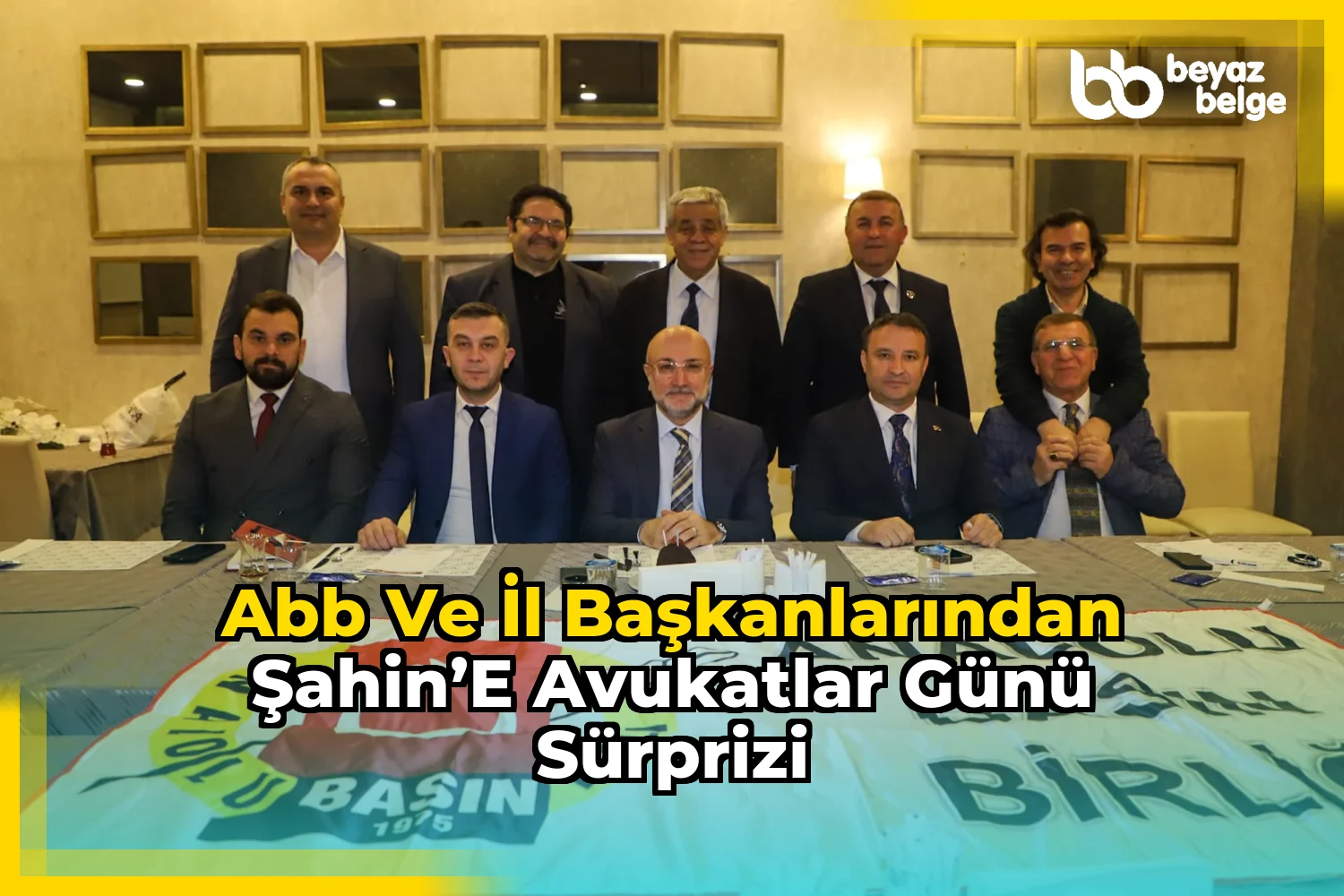 ABB ve İl Başkanlarından Şahin’e Avukatlar Günü Sürprizi