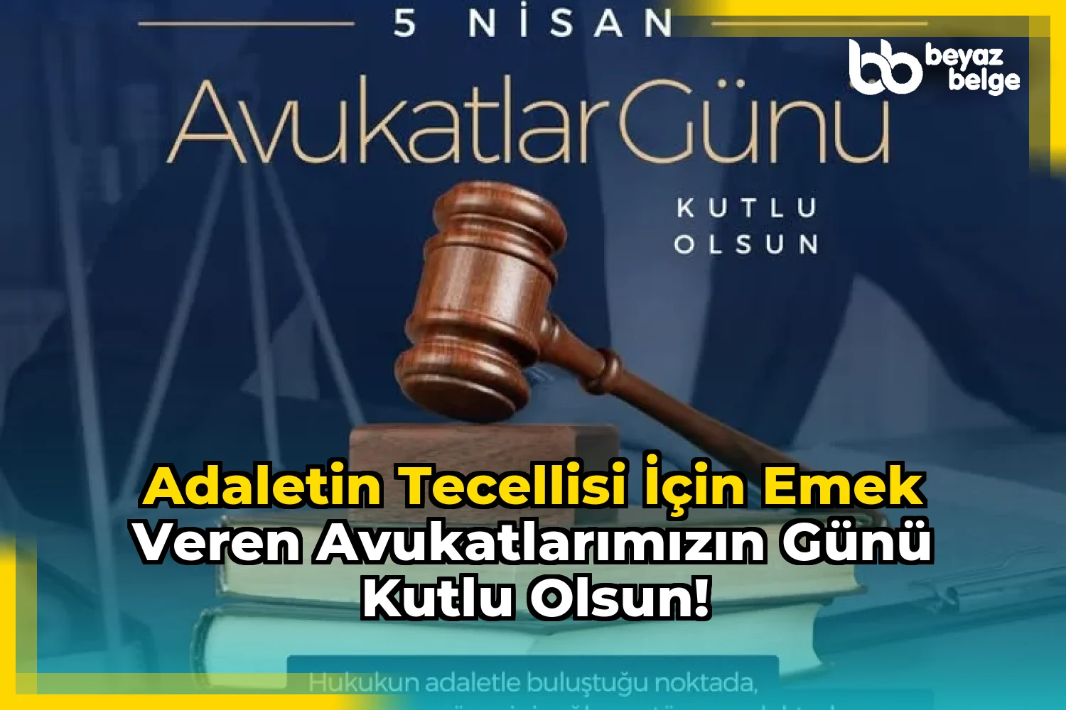 Adaletin Tecellisi İçin Emek Veren Avukatlarımızın Günü Kutlu Olsun!