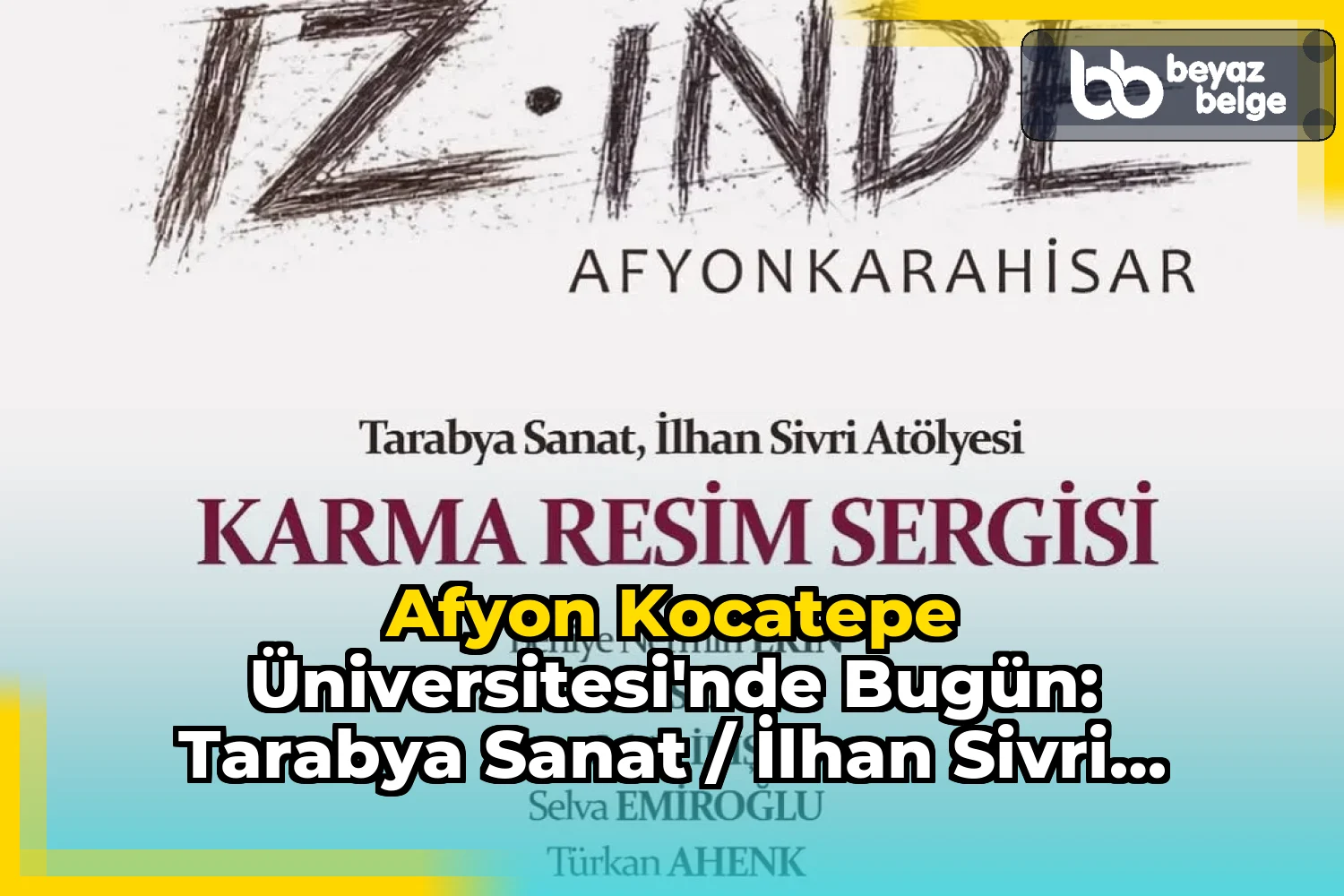 Afyon Kocatepe Üniversitesi'nde Bugün: Tarabya Sanat / İlhan Sivri Atölyesi Karma Sergisi