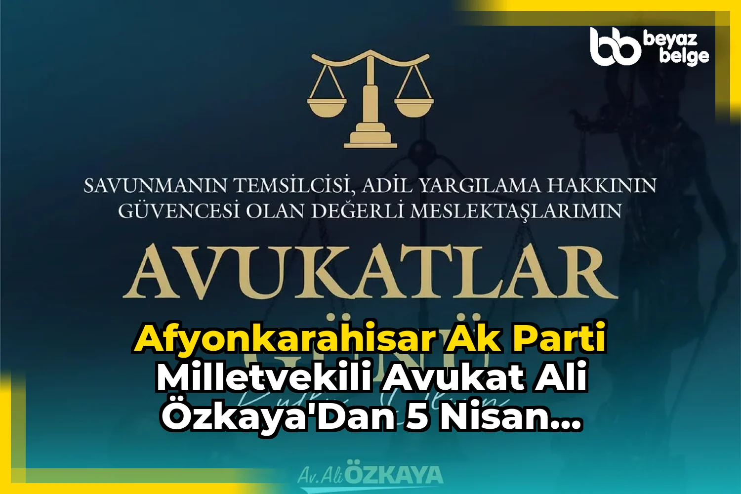Afyonkarahisar AK Parti Milletvekili Avukat Ali Özkaya'dan 5 Nisan Avukatlar Günü Mesajı