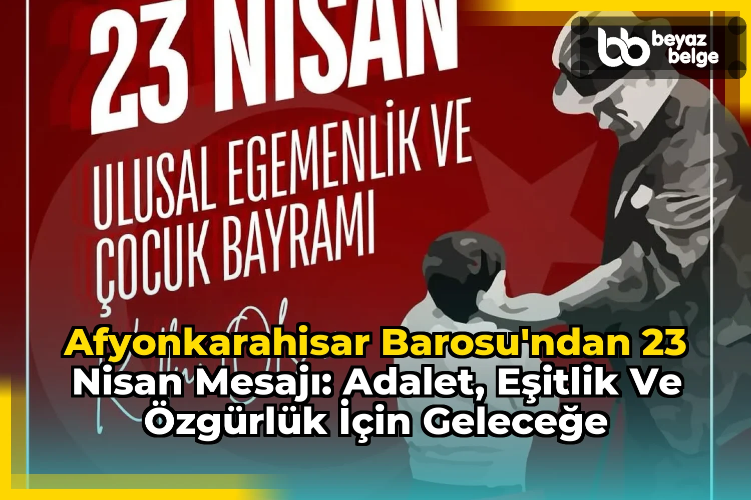 Afyonkarahisar Barosu'ndan 23 Nisan Mesajı: Adalet, Eşitlik ve Özgürlük İçin Geleceğe