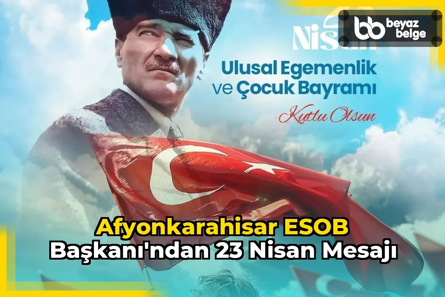 Afyonkarahisar ESOB Başkanı'ndan 23 Nisan Mesajı