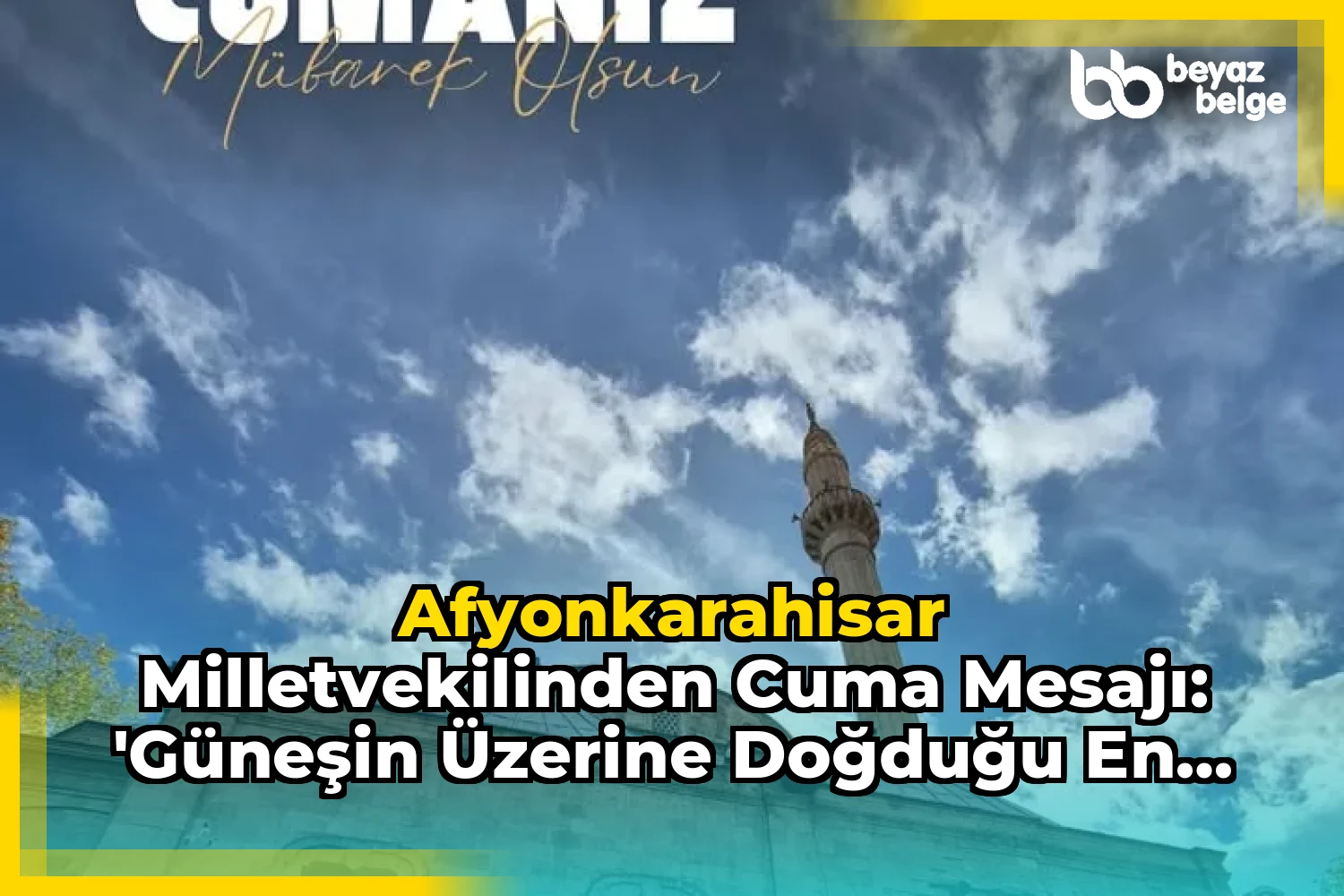 Afyonkarahisar Milletvekilinden Cuma Mesajı: 'Güneşin üzerine doğduğu en hayırlı gün, Cuma günüdür.'