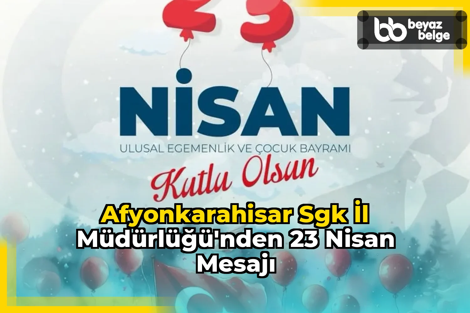 Afyonkarahisar Sgk İl Müdürlüğü'nden 23 Nisan Mesajı