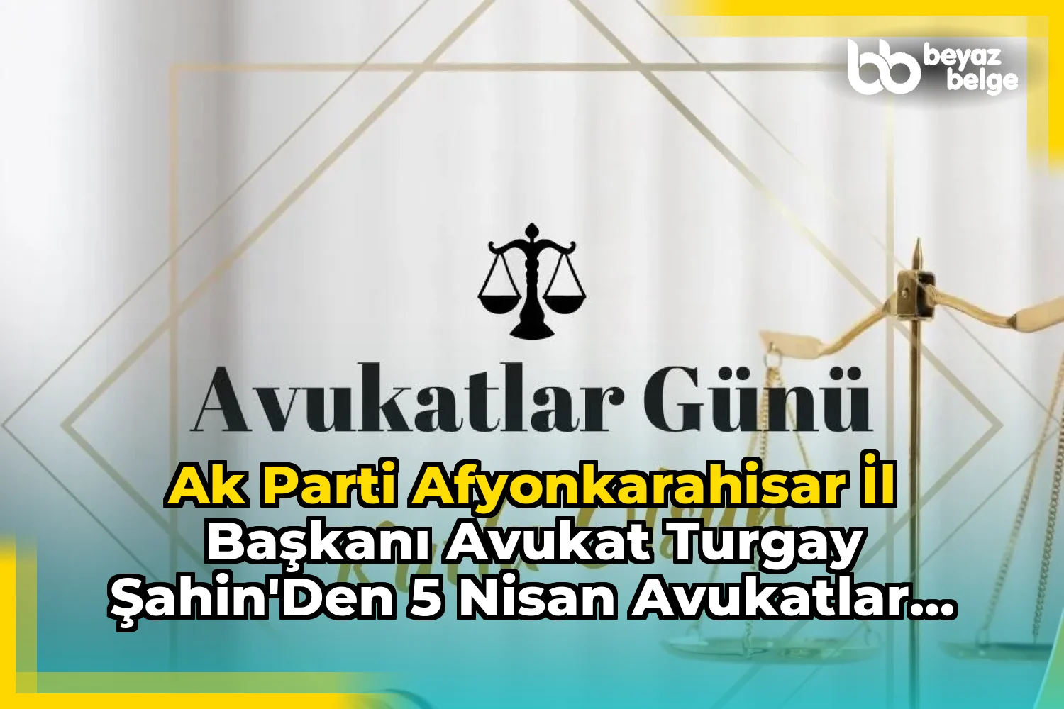 Ak Parti Afyonkarahisar İl Başkanı Avukat Turgay Şahin'den 5 Nisan Avukatlar Günü Kutlama Mesajı