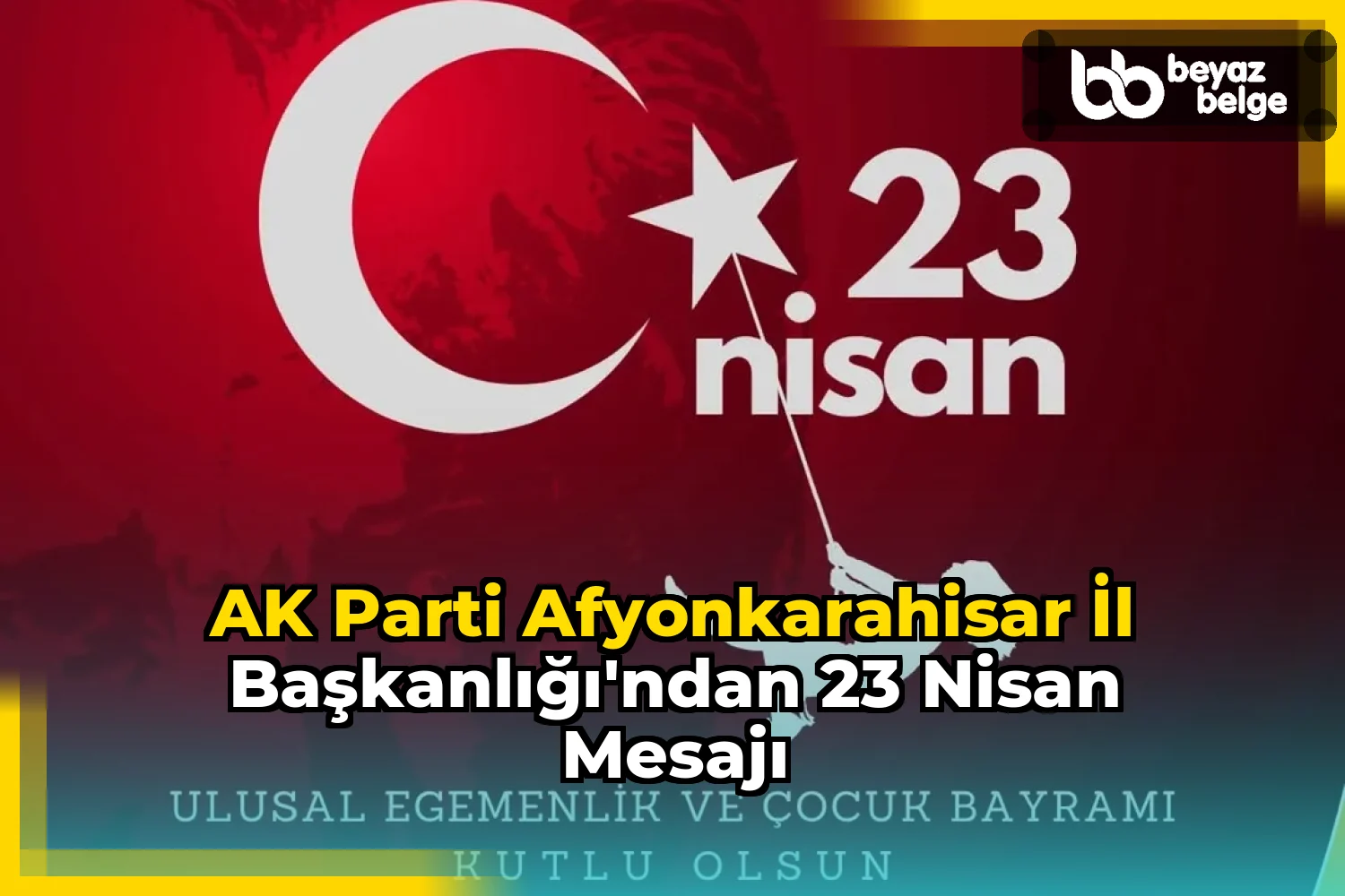 AK Parti Afyonkarahisar İl Başkanlığı'ndan 23 Nisan Mesajı