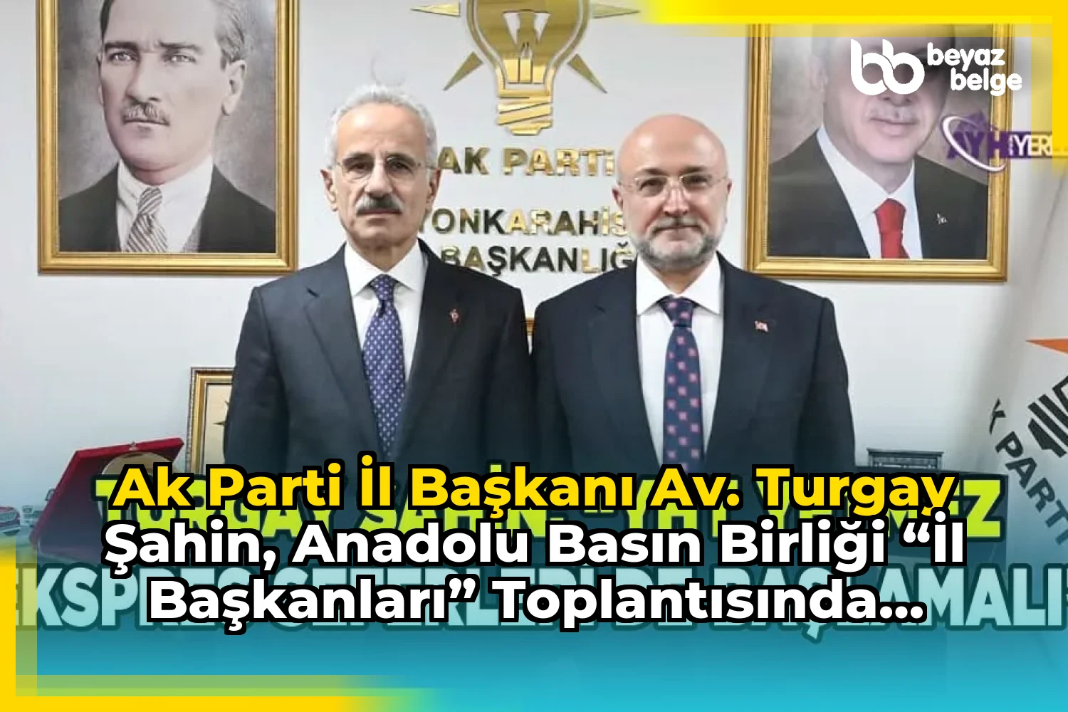 AK Parti İl Başkanı Av. Turgay Şahin, Anadolu Basın Birliği “İl Başkanları” toplantısında geçen hafta...