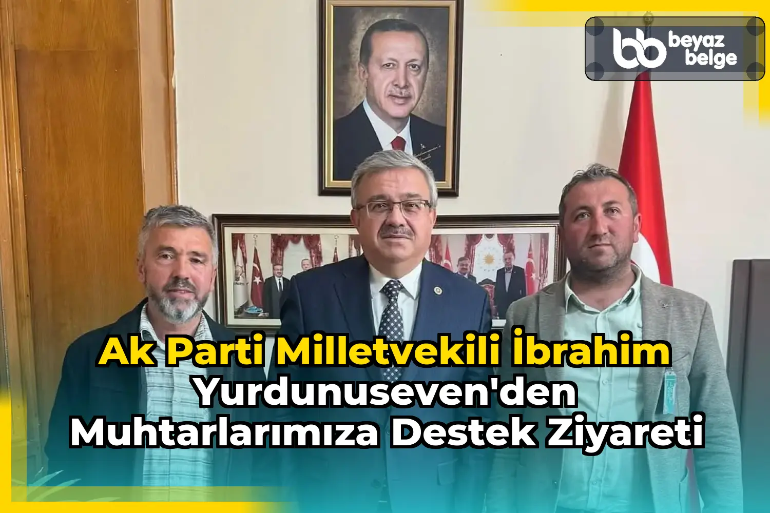 Ak Parti Milletvekili İbrahim Yurdunuseven'den Muhtarlarımıza Destek Ziyareti