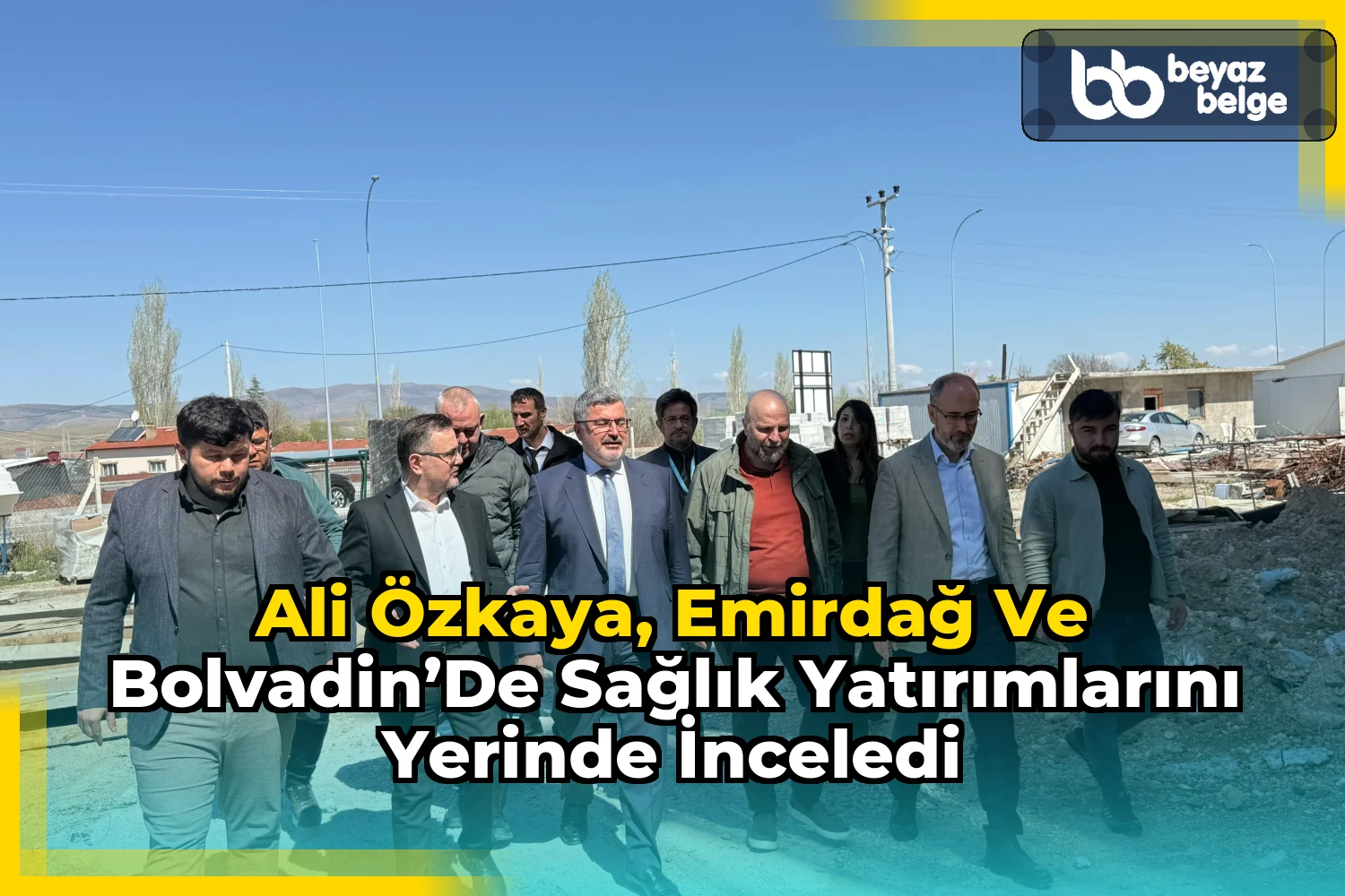 Ali Özkaya, Emirdağ ve Bolvadin’de Sağlık Yatırımlarını Yerinde İnceledi