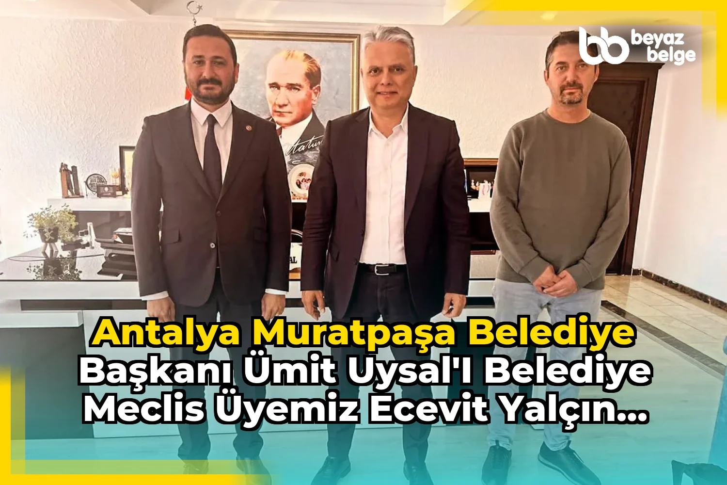 Antalya Muratpaşa Belediye Başkanı Ümit Uysal'ı Belediye Meclis Üyemiz Ecevit Yalçın ile Ziyaret Etti