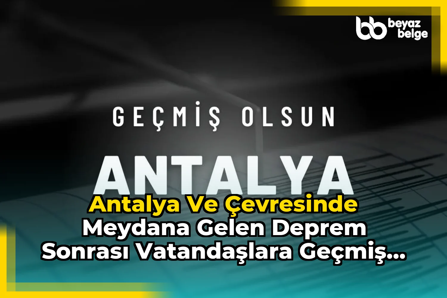Antalya ve Çevresinde Meydana Gelen Deprem Sonrası Vatandaşlara Geçmiş Olsun Dileği