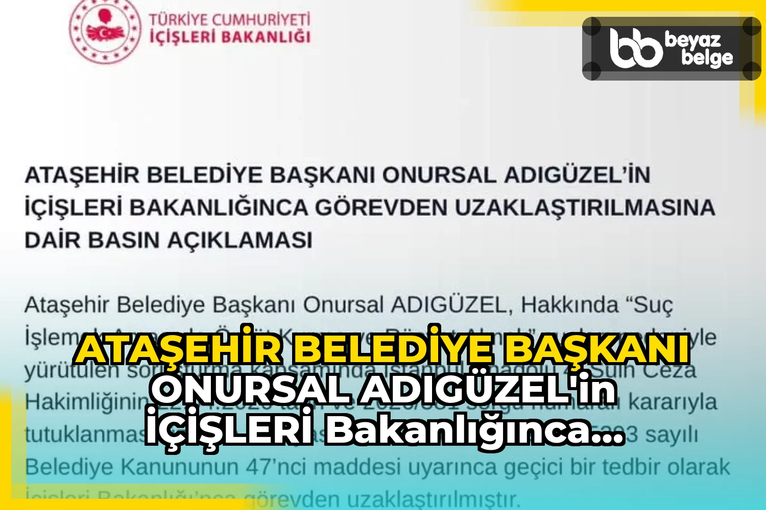 ATAŞEHİR BELEDİYE BAŞKANI ONURSAL ADIGÜZEL’İN İÇİŞLERİ BAKANLIĞINCA GÖREVDEN UZAKLAŞTIRILMASI