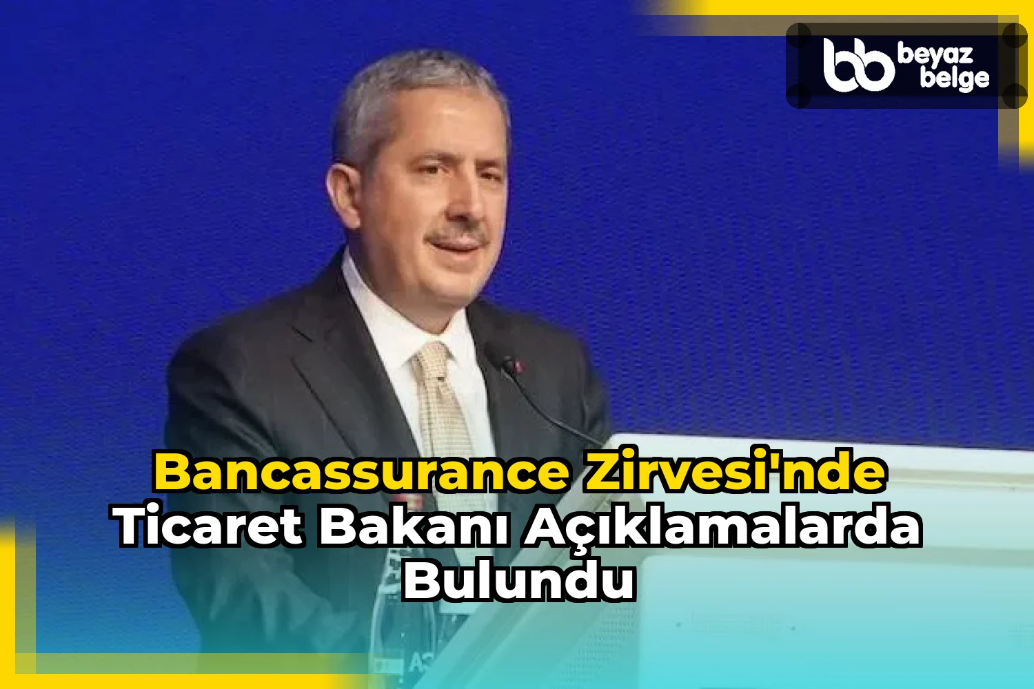 Bancassurance Zirvesi'nde Ticaret Bakanı Açıklamalarda Bulundu
