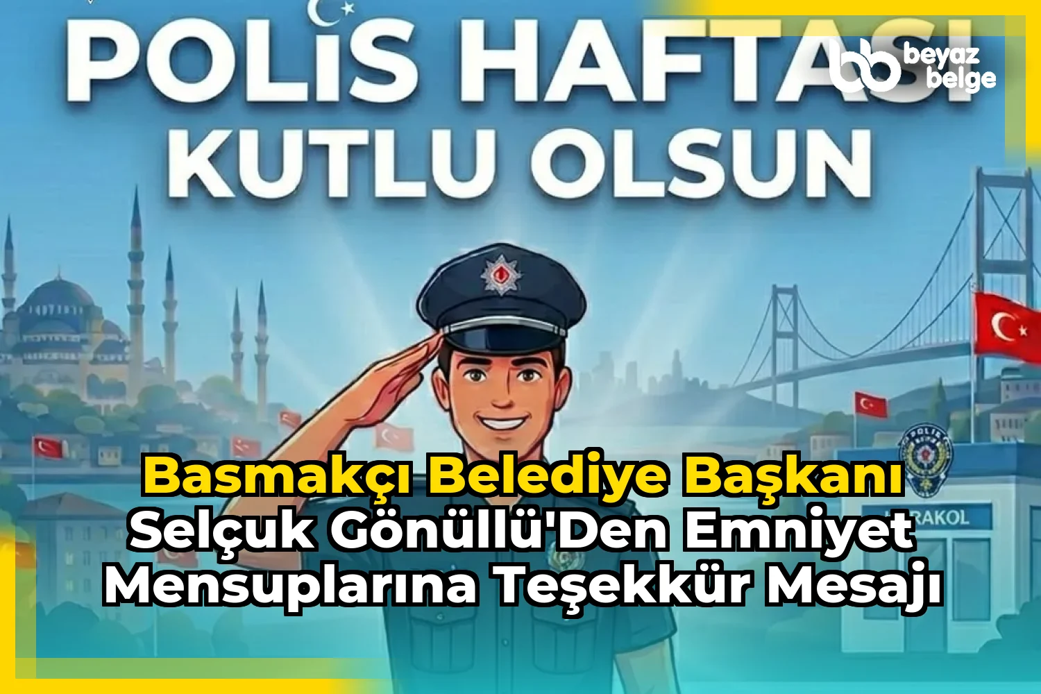 Basmakçı Belediye Başkanı Selçuk Gönüllü'den Emniyet Mensuplarına Teşekkür Mesajı