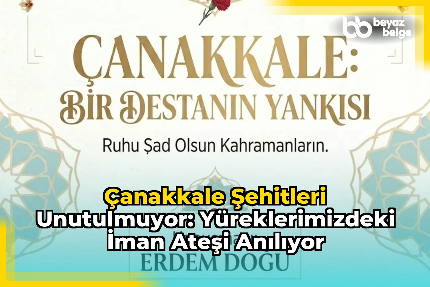 Çanakkale Şehitleri Unutulmuyor: Yüreklerimizdeki İman Ateşi Anılıyor