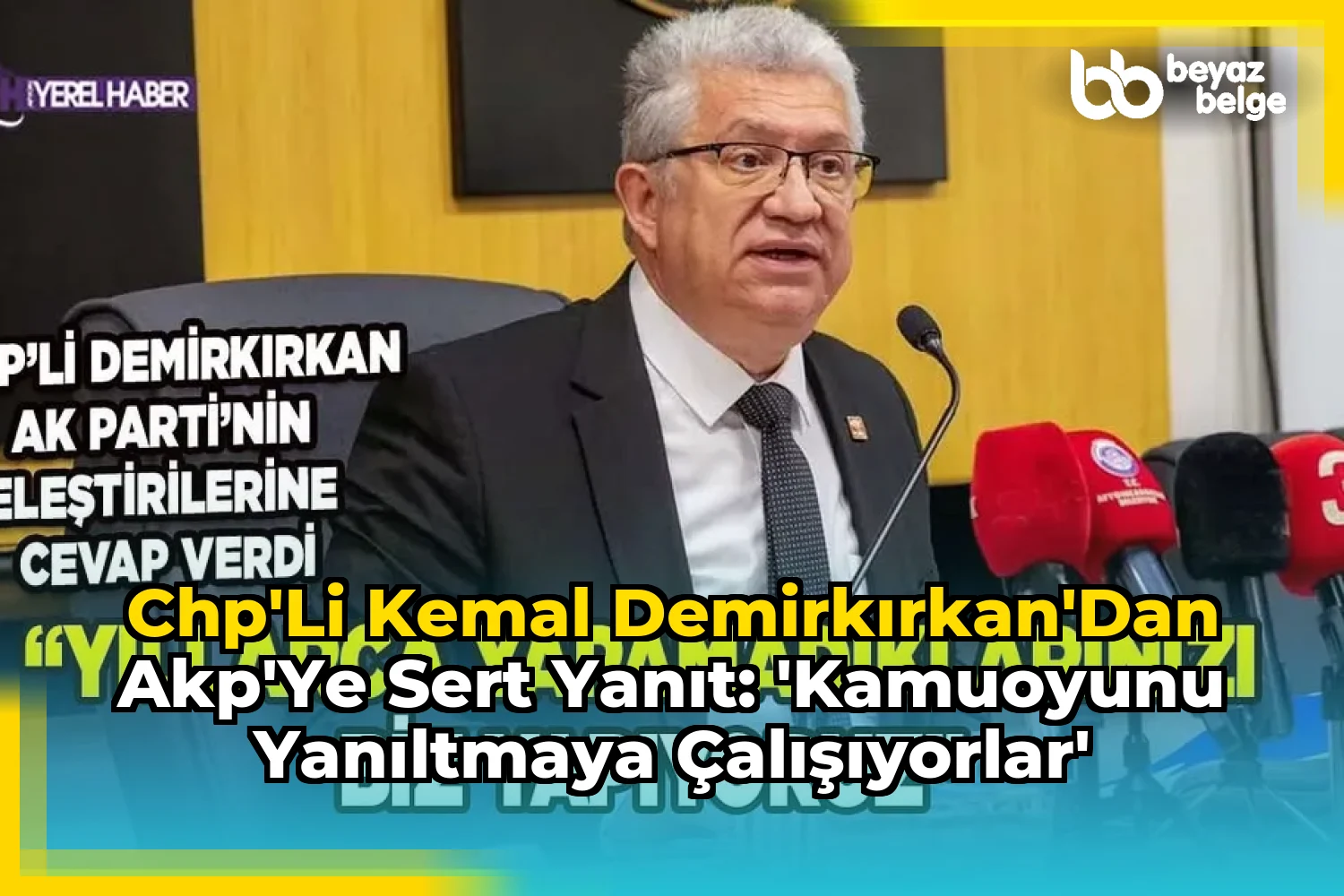 CHP'li Kemal Demirkırkan'dan AKP'ye Sert Yanıt: 'Kamuoyunu Yanıltmaya Çalışıyorlar'