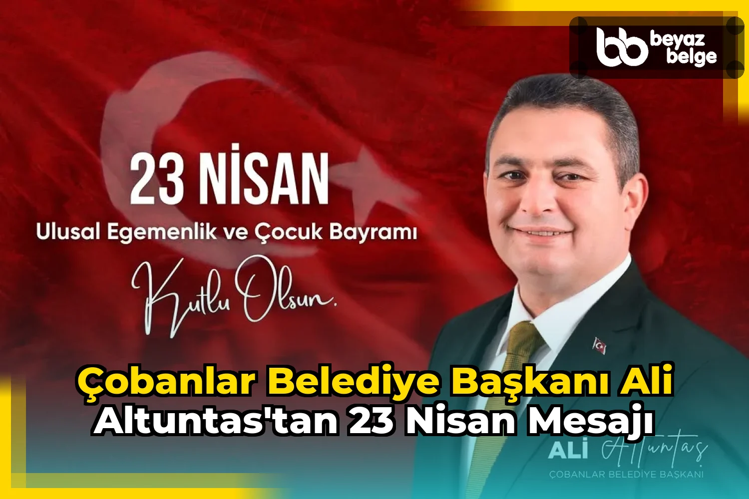 Çobanlar Belediye Başkanı Ali Altuntas'tan 23 Nisan Mesajı