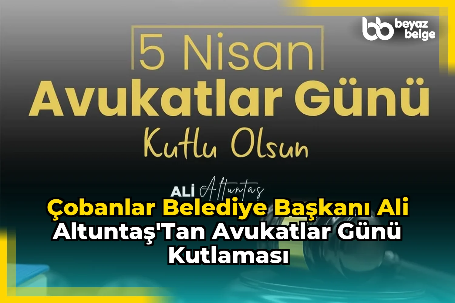 Çobanlar Belediye Başkanı Ali Altuntaş'tan Avukatlar Günü Kutlaması