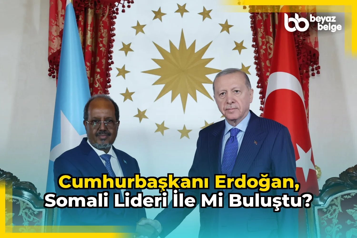Cumhurbaşkanı Erdoğan, Somali lideri ile mi buluştu?