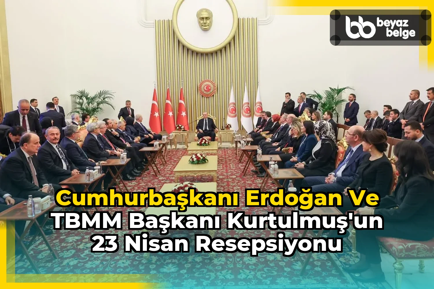 Cumhurbaşkanı Erdoğan ve TBMM Başkanı Kurtulmuş'un 23 Nisan Resepsiyonu