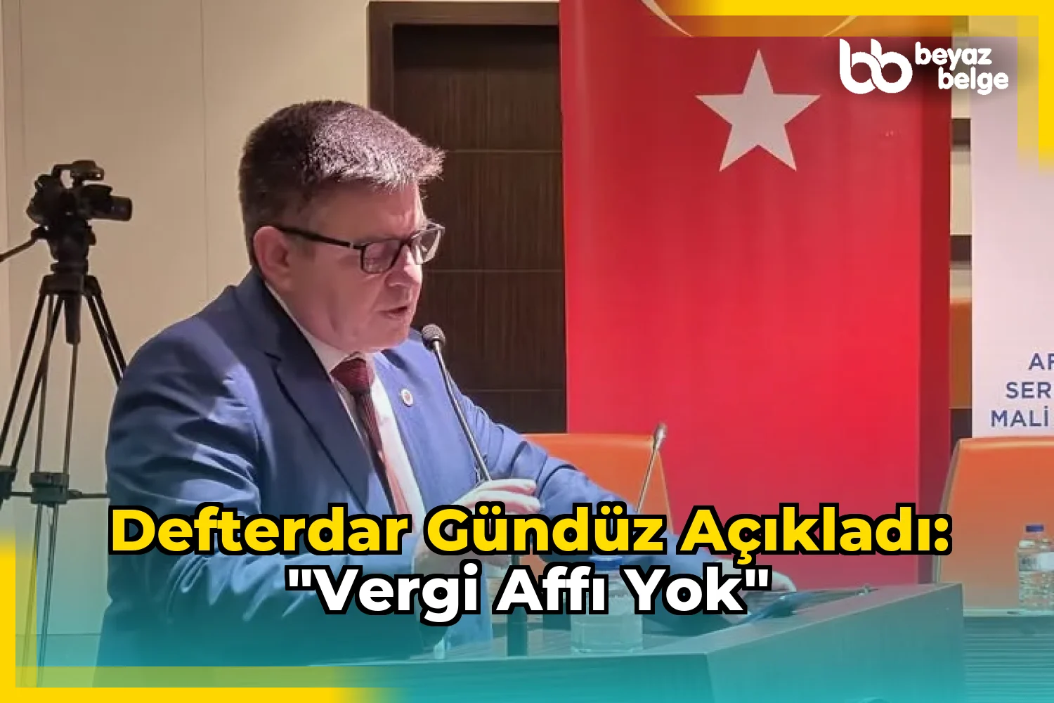Defterdar Gündüz Açıkladı: "VERGİ AFFI YOK"