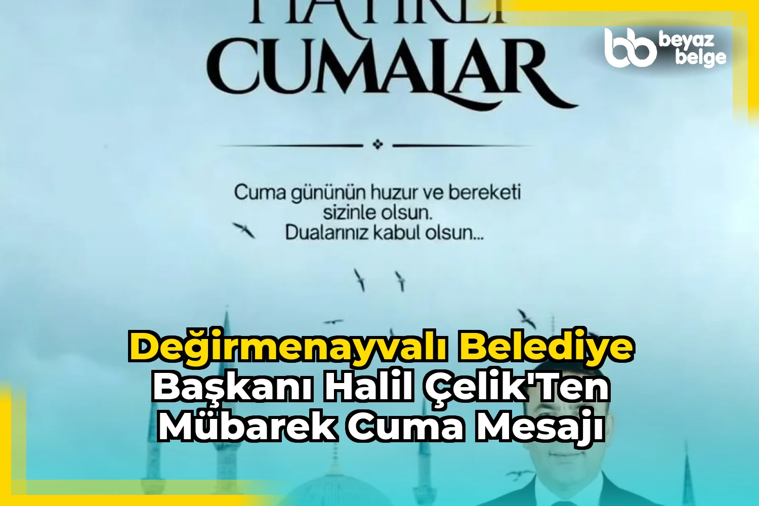 Değirmenayvalı Belediye Başkanı Halil Çelik'ten Mübarek Cuma Mesajı