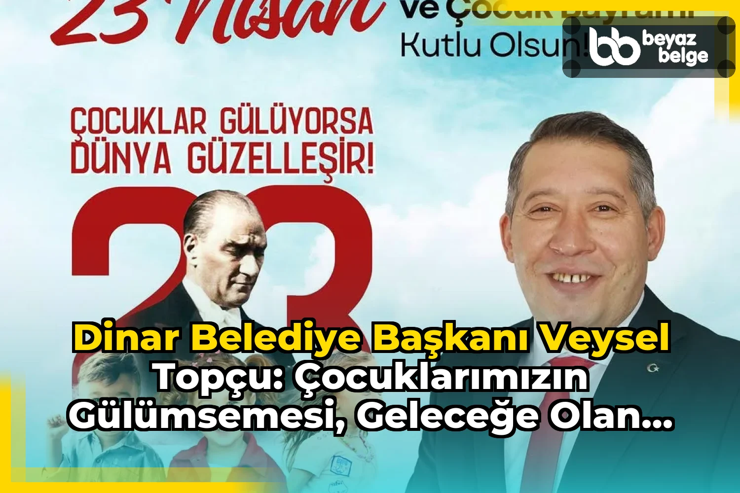 Dinar Belediye Başkanı Veysel Topçu: Çocuklarımızın Gülümsemesi, Geleceğe Olan En Büyük İnancımızdır