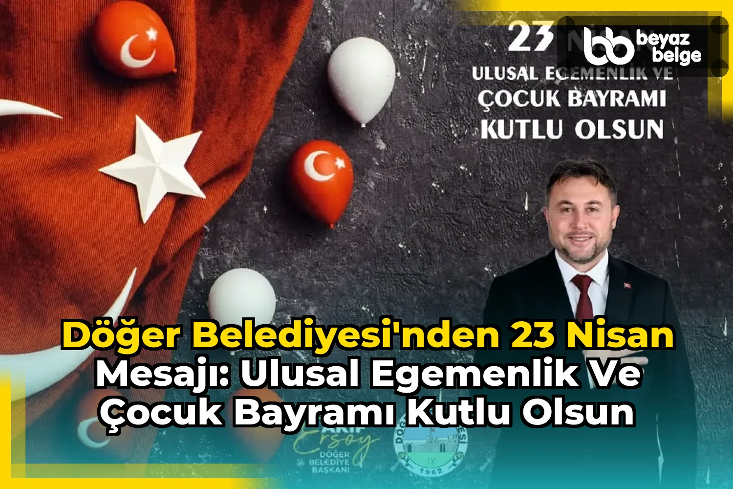 Döğer Belediyesi'nden 23 Nisan Mesajı: Ulusal Egemenlik ve Çocuk Bayramı Kutlu Olsun