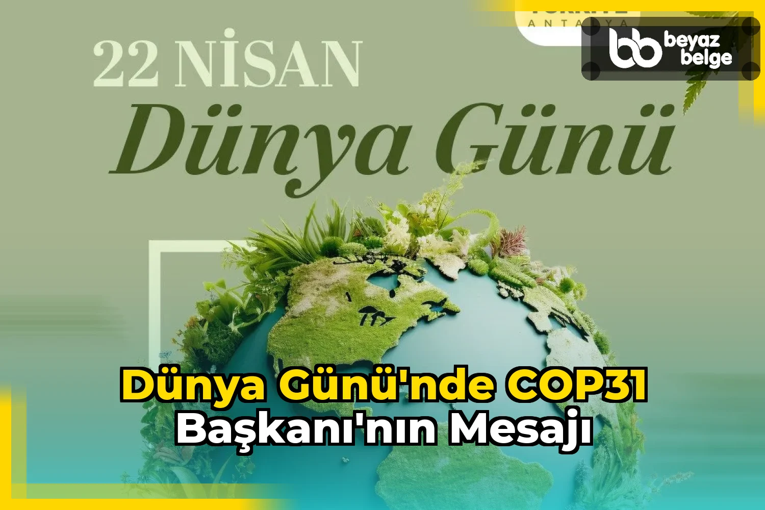 Dünya Günü'nde COP31 Başkanı'nın mesajı