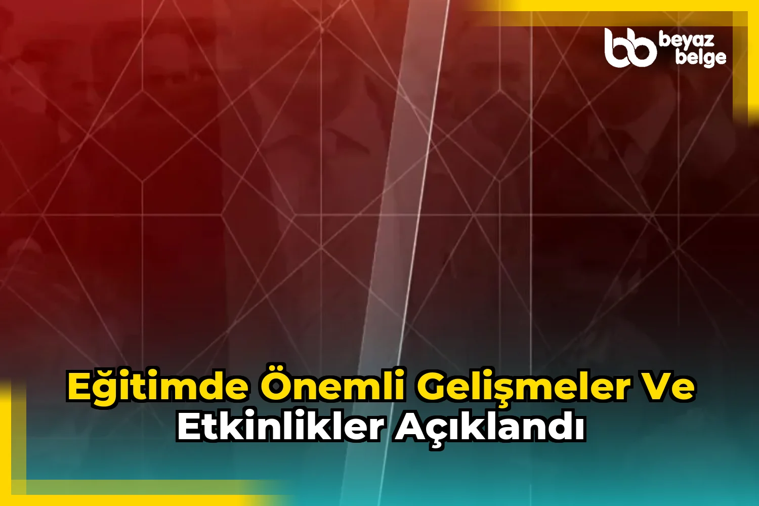 Eğitimde önemli gelişmeler ve etkinlikler açıklandı