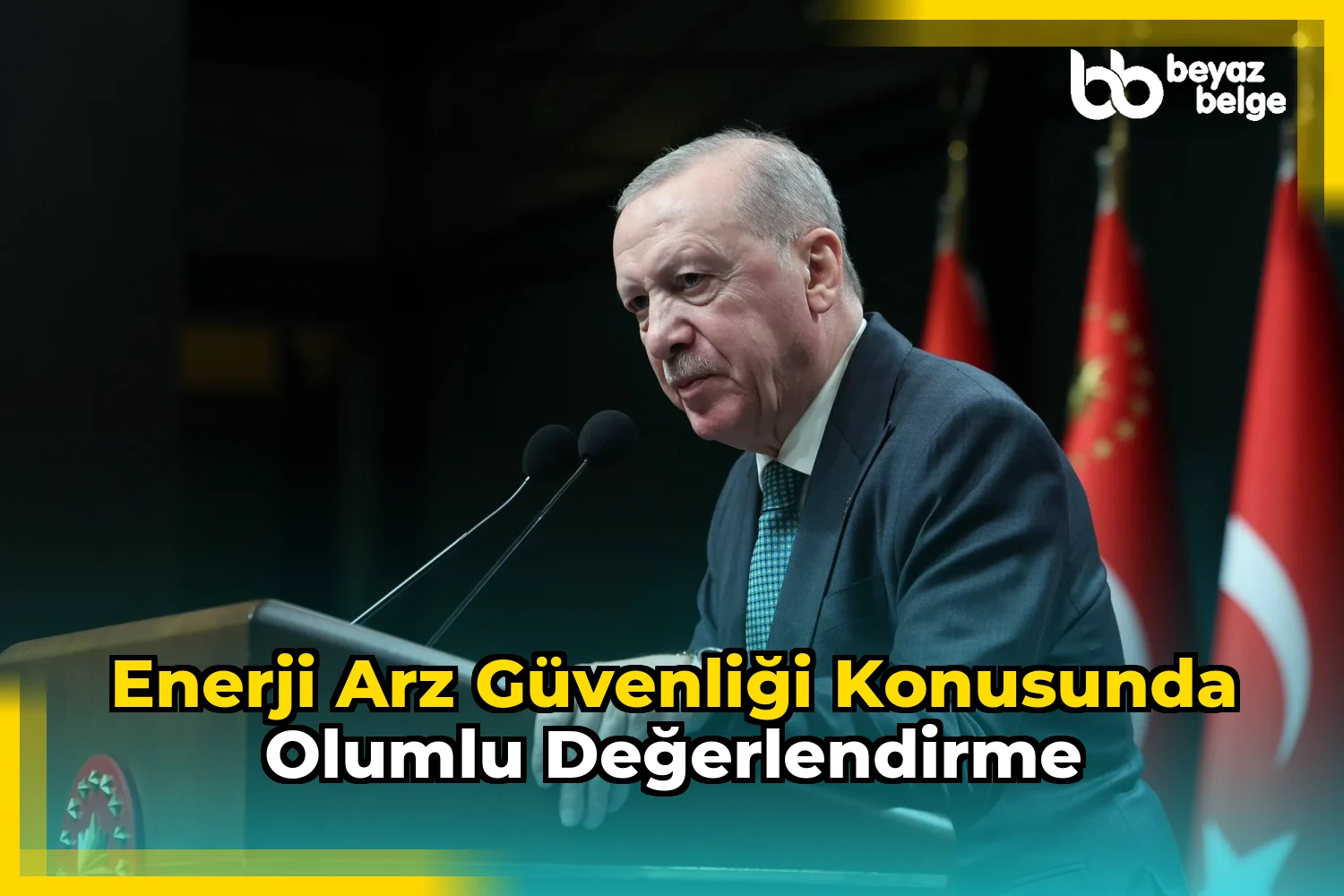 Enerji arz güvenliği konusunda olumlu değerlendirme