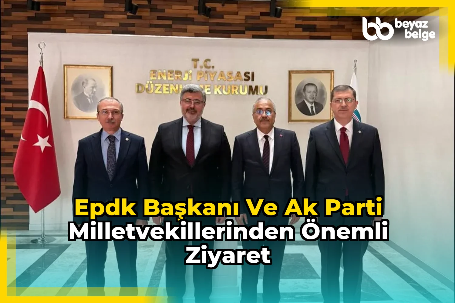 EPDK Başkanı ve AK Parti Milletvekillerinden Önemli Ziyaret