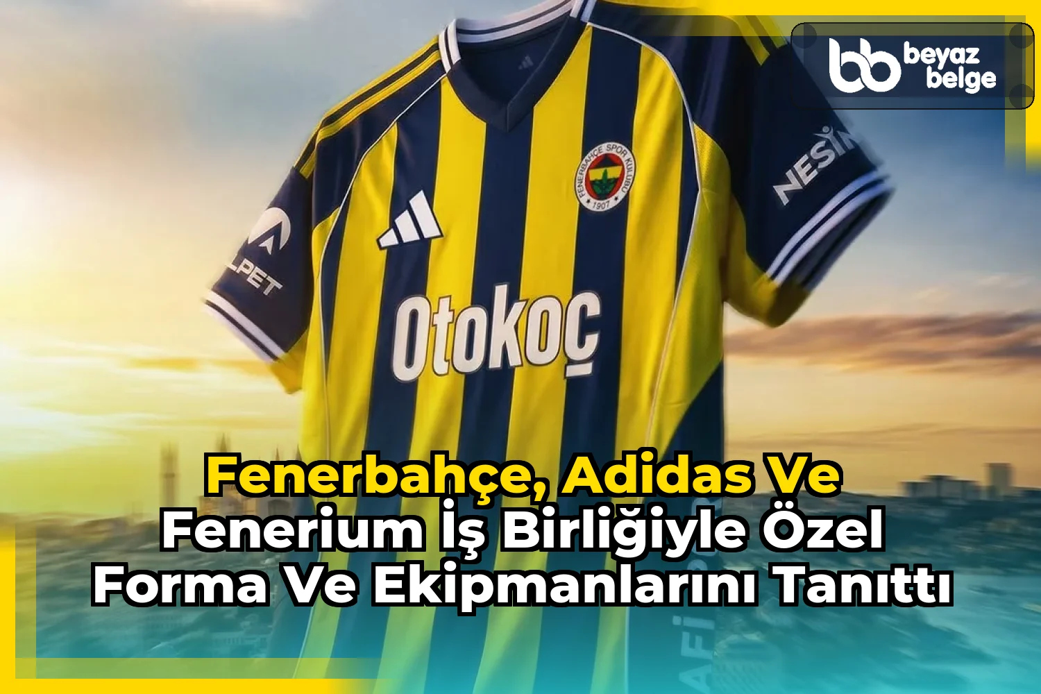 Fenerbahçe, Adidas ve Fenerium İş Birliğiyle Özel Forma ve Ekipmanlarını Tanıttı