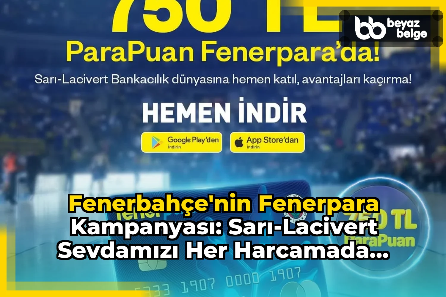 Fenerbahçe'nin Fenerpara Kampanyası: Sarı-Lacivert Sevdamızı Her Harcamada Kazanca Dönüştürüyoruz!