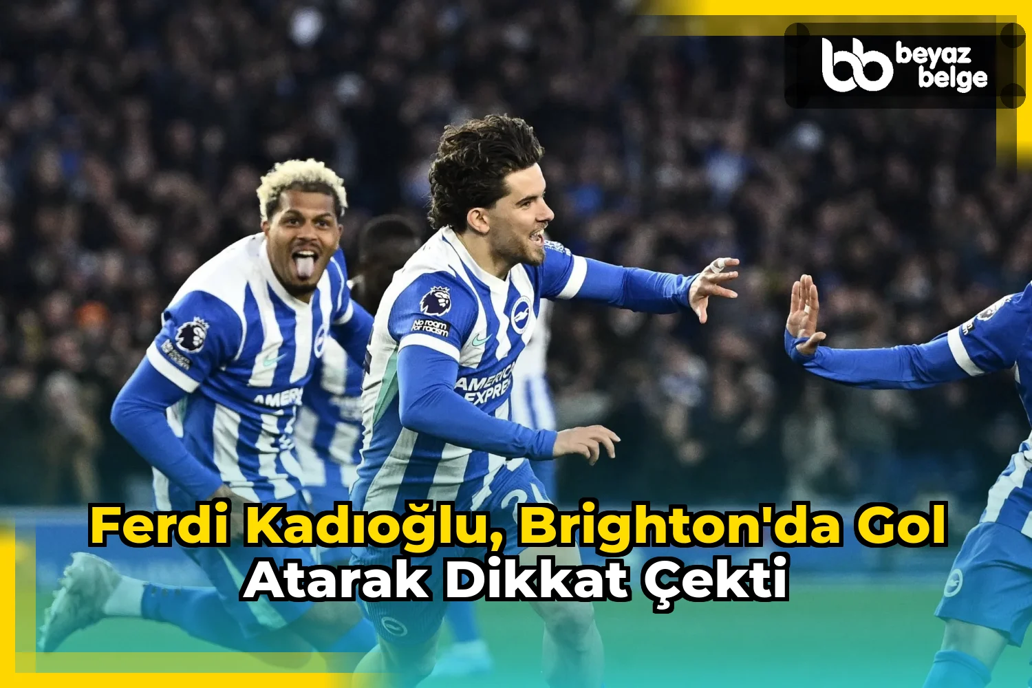 Ferdi Kadıoğlu, Brighton'da gol atarak dikkat çekti