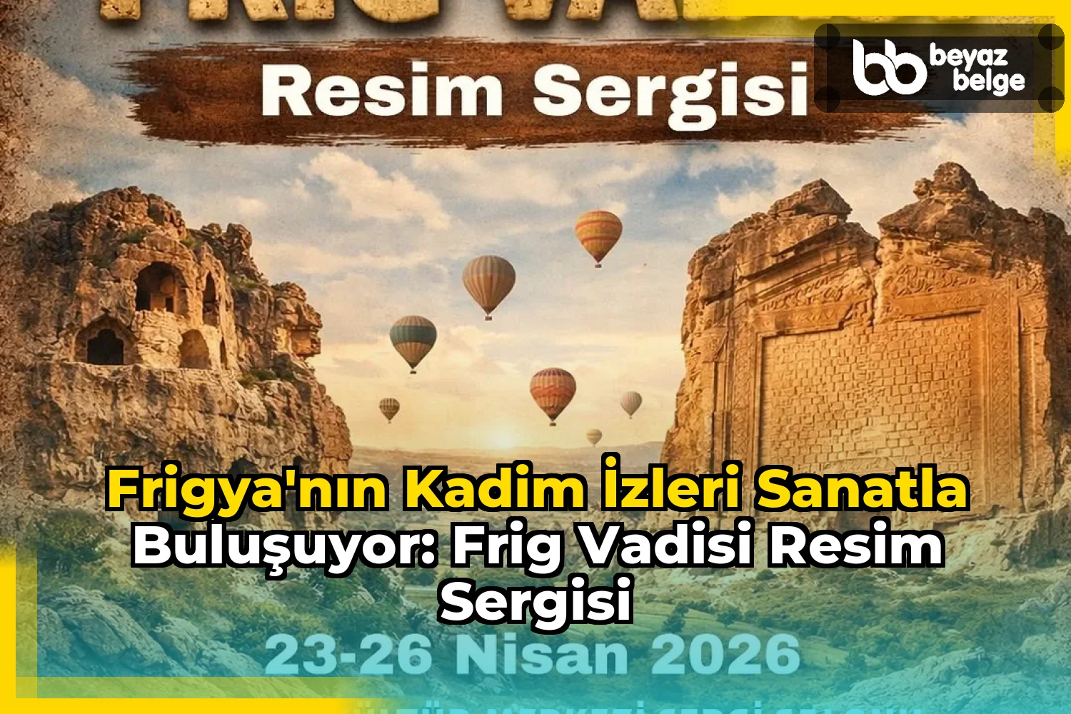 Frigya'nın Kadim İzleri Sanatla Buluşuyor: Frig Vadisi Resim Sergisi