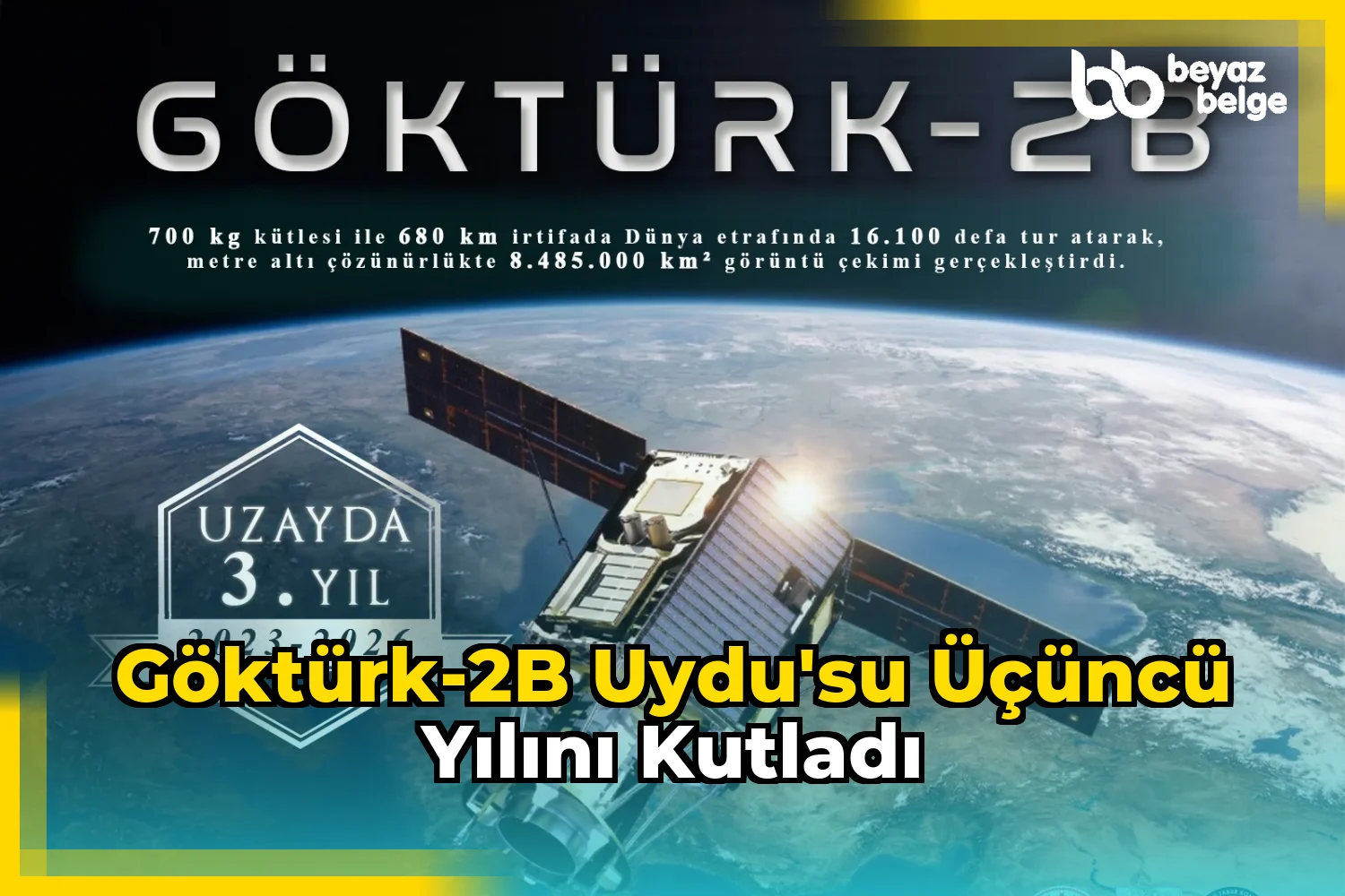 Göktürk-2B Uydu'su Üçüncü Yılını Kutladı
