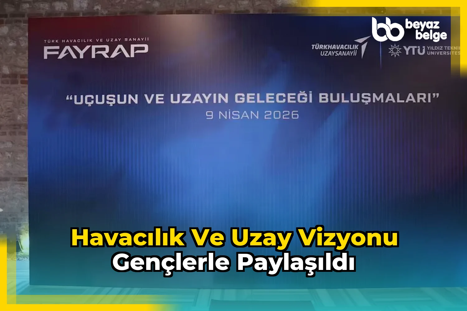 Havacılık ve Uzay Vizyonu Gençlerle Paylaşıldı